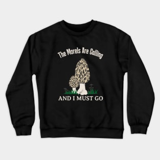 Morels Are Calling Funny Mushroom Lover Crewneck Sweatshirt